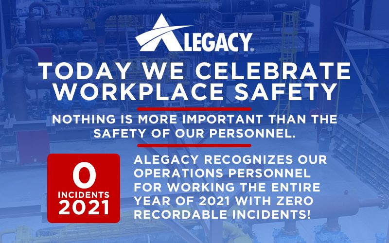 Today we celebrate workplace safety. Nothing is more important than the safety of our personnel. Alegacy recognizes our operations personnel for working the entire year of 2021 with ZERO recordable incidents!